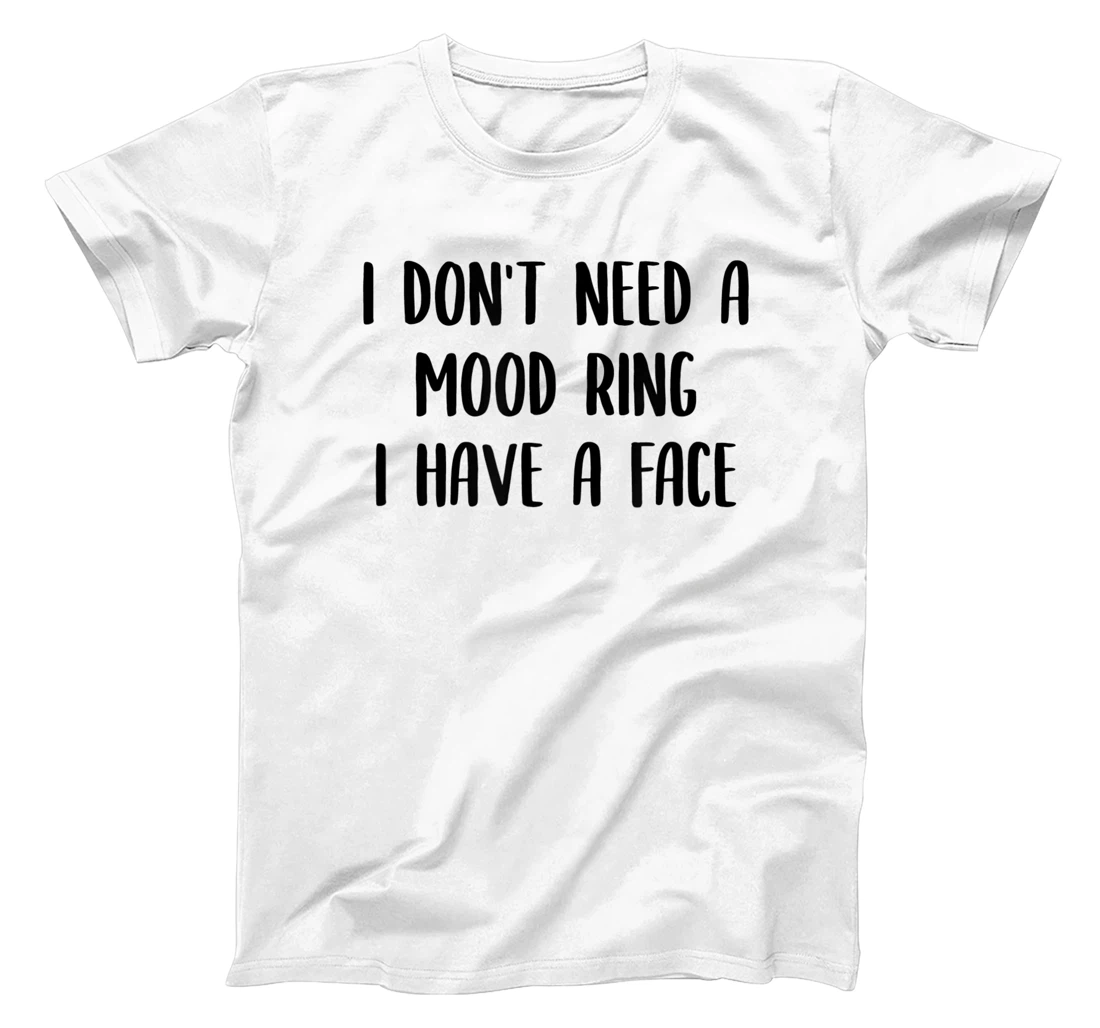 I Don't Need a Mood Ring I Have a Face T-Shirt, Women T-Shirt