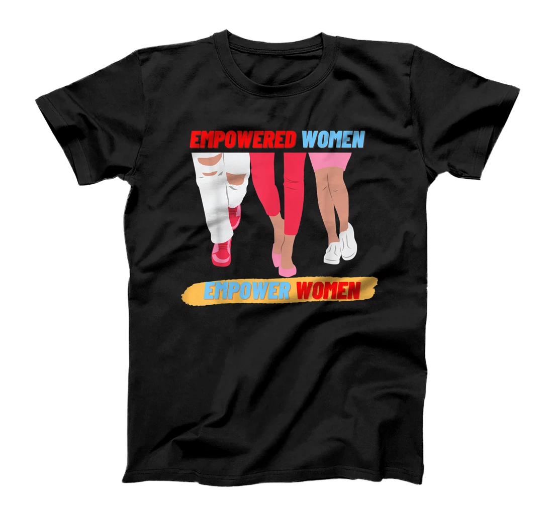 Women's Empowered Strong Women Empower Women Feminist T-Shirt, Kid T-Shirt and Women T-Shirt