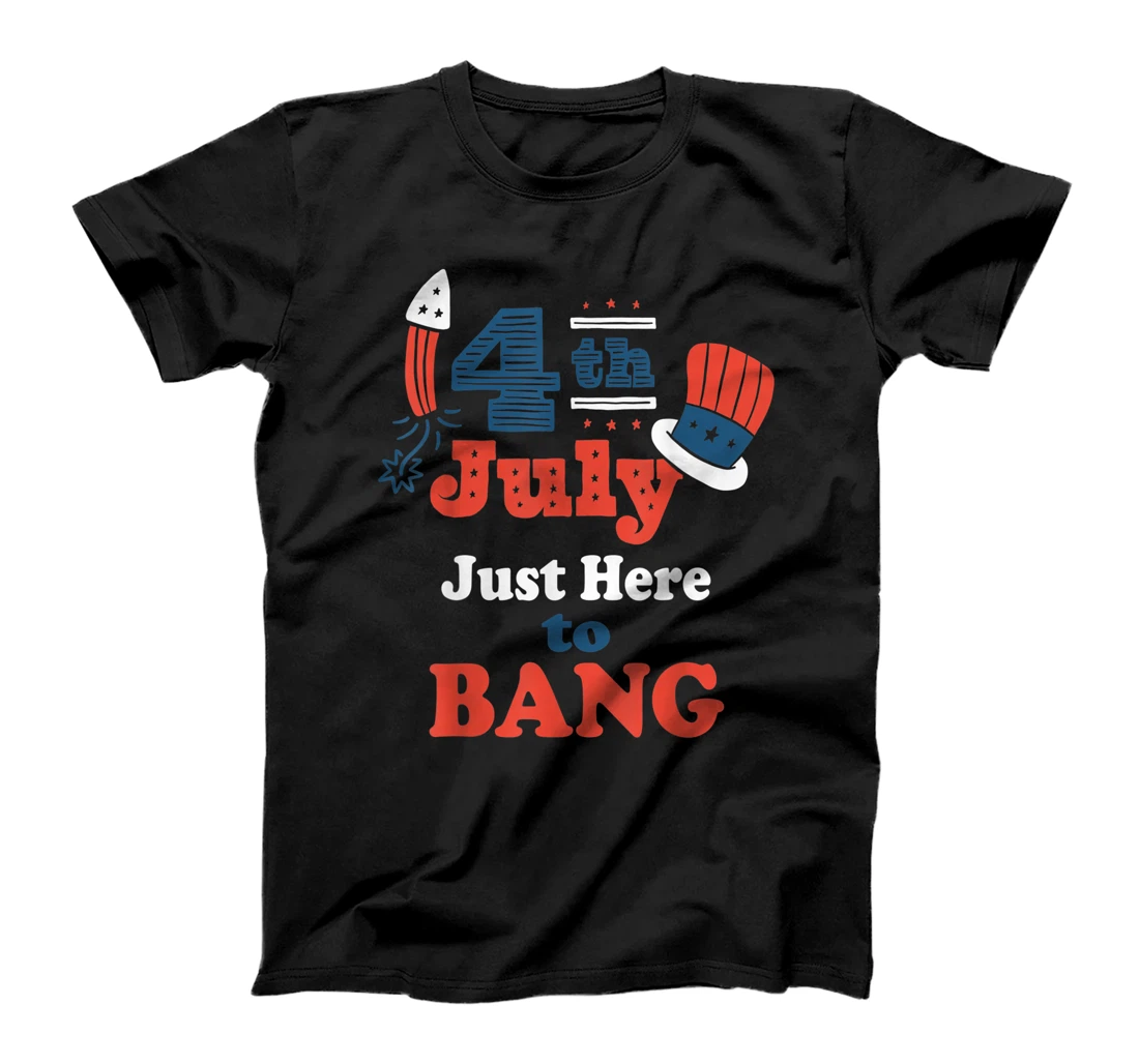 Just Here To Bang 4th of July T-Shirt, Women T-Shirt