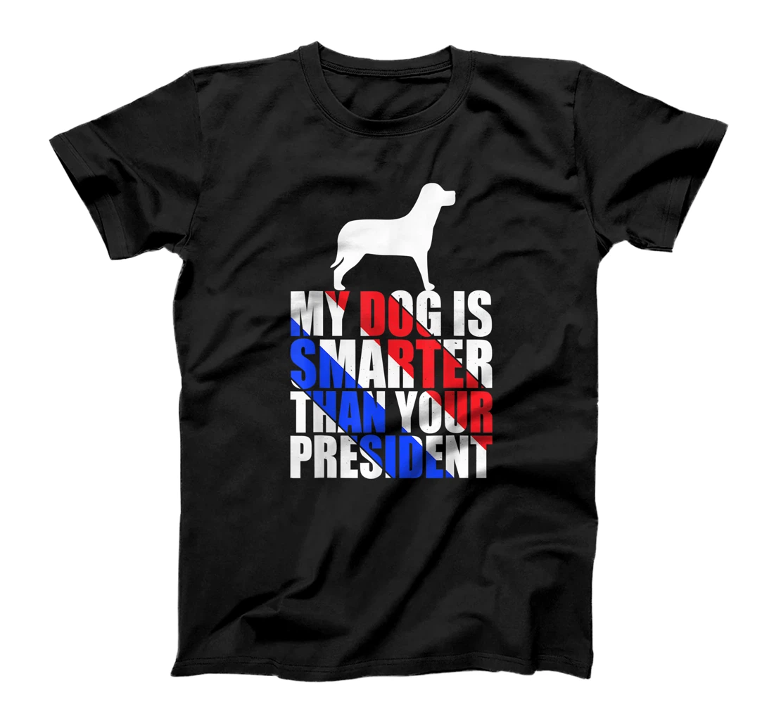 My Dog Is Smarter Than Your President Anti Biden Government T-Shirt, Kid T-Shirt and Women T-Shirt