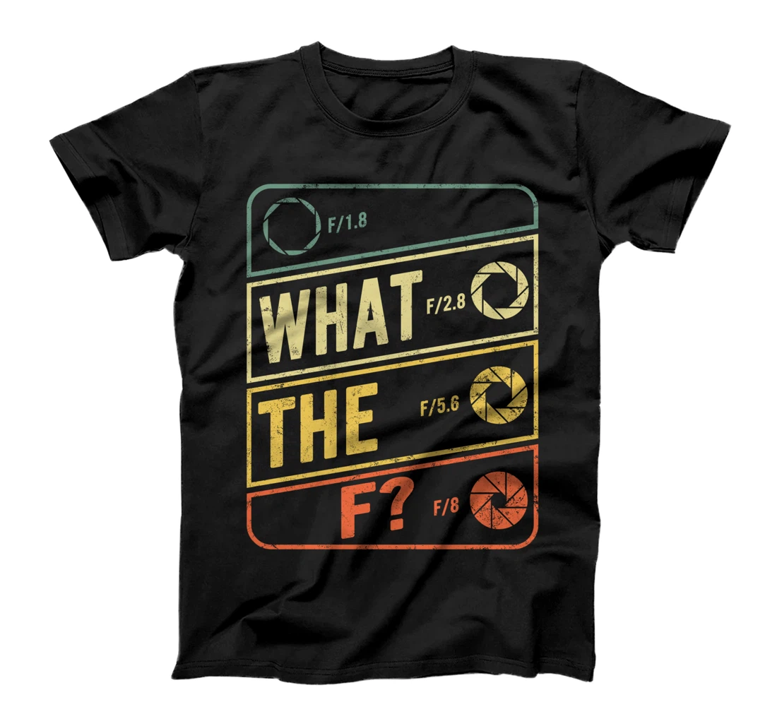 What The F Photographer Camera Photography Photo Stop Lens T-Shirt