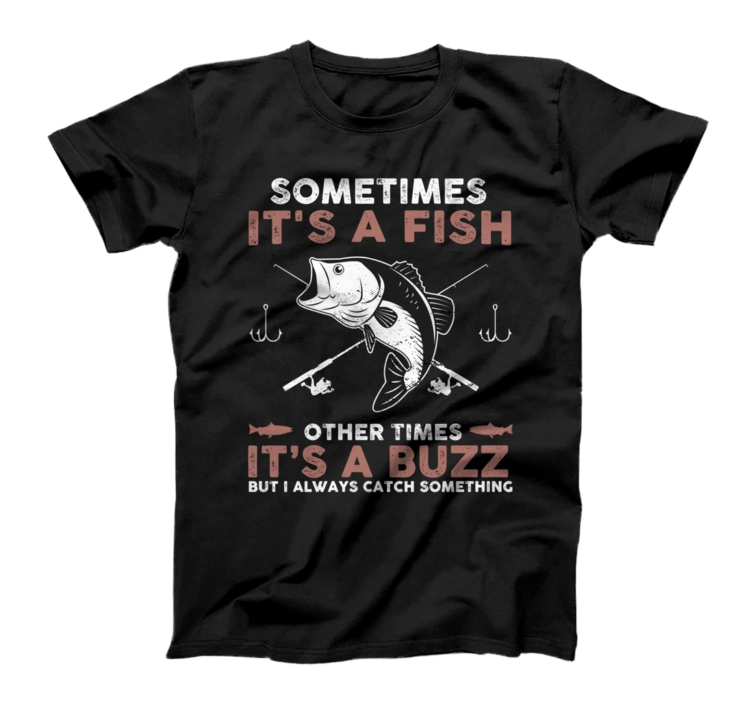 A FISH OR A BUZZ ALWAYS CATCH SOMETHING Funny Fisherman Joke T-Shirt