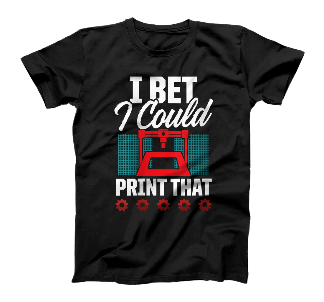 Womens I Bet I Could Print That 3D Printing Hobby Enthusiast Funny T-Shirt, Women T-Shirt