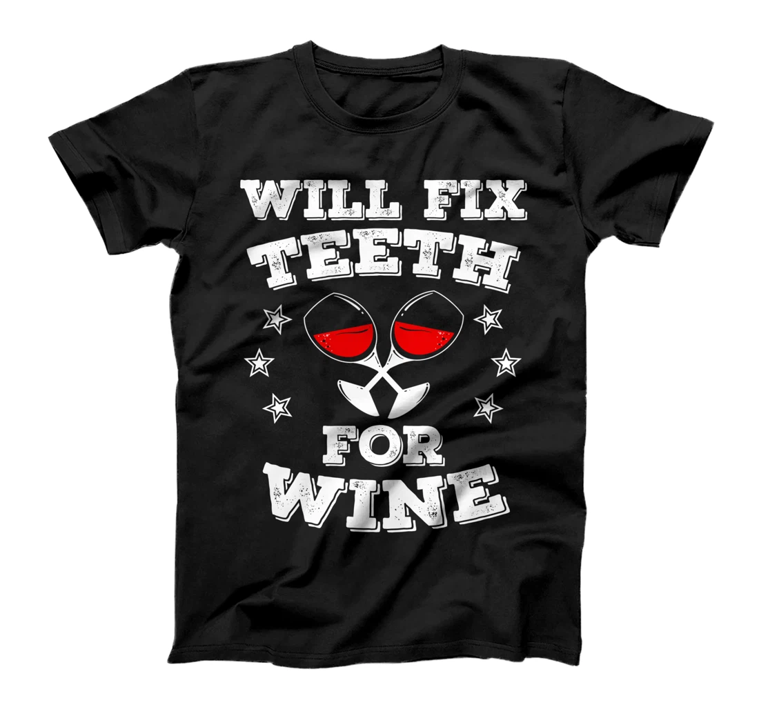 Funny Will Fix Teeth For Wine | Cool Dentist Gift For Women T-Shirt