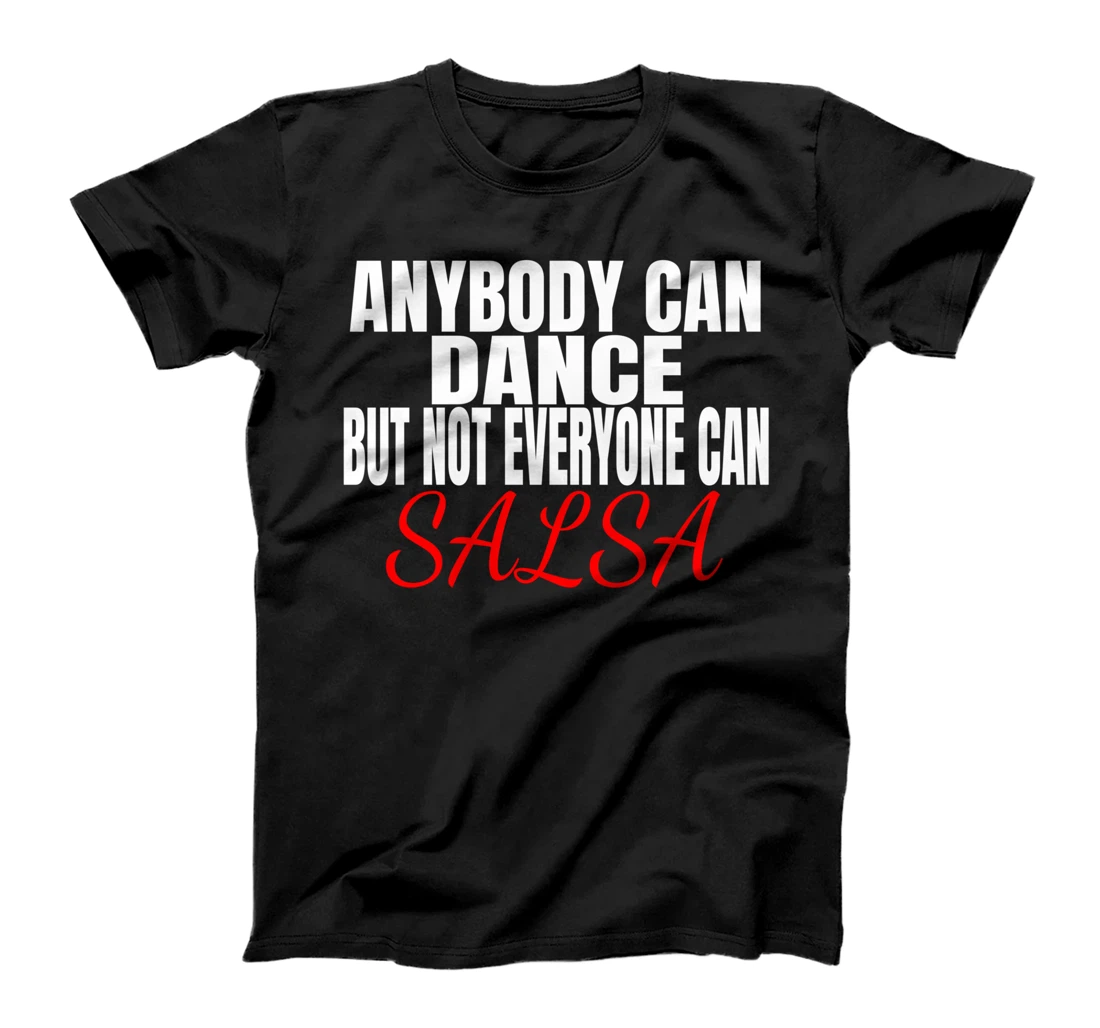 Anybody Can Dance But Not Everyone Can Salsa Merch Salsero T-Shirt