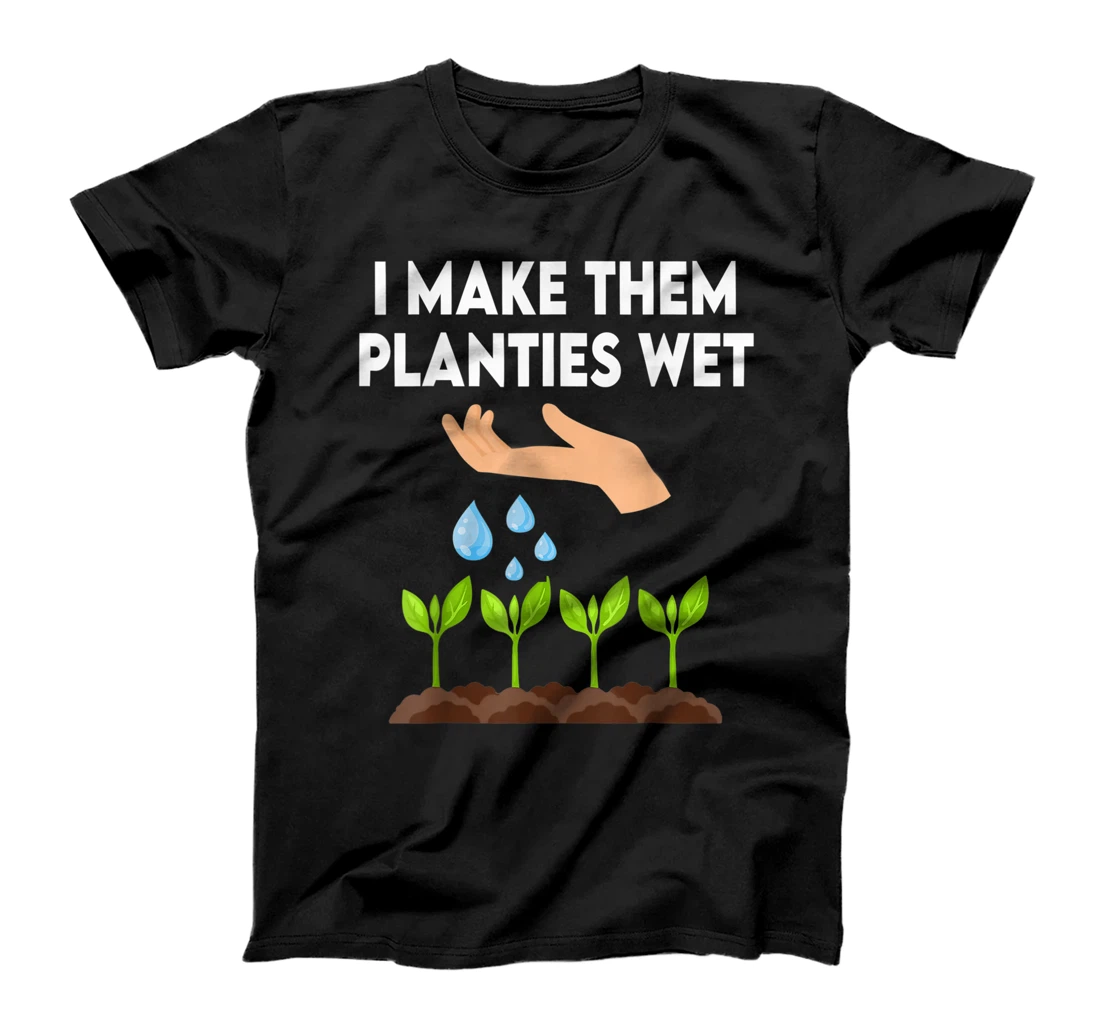 I Make Them Planties Wet T-Shirt, Women T-Shirt