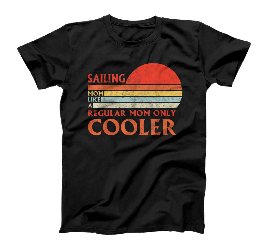 Mens Sailing Mom Like A Regular Mom Only Cooler WomanSailing T-Shirt