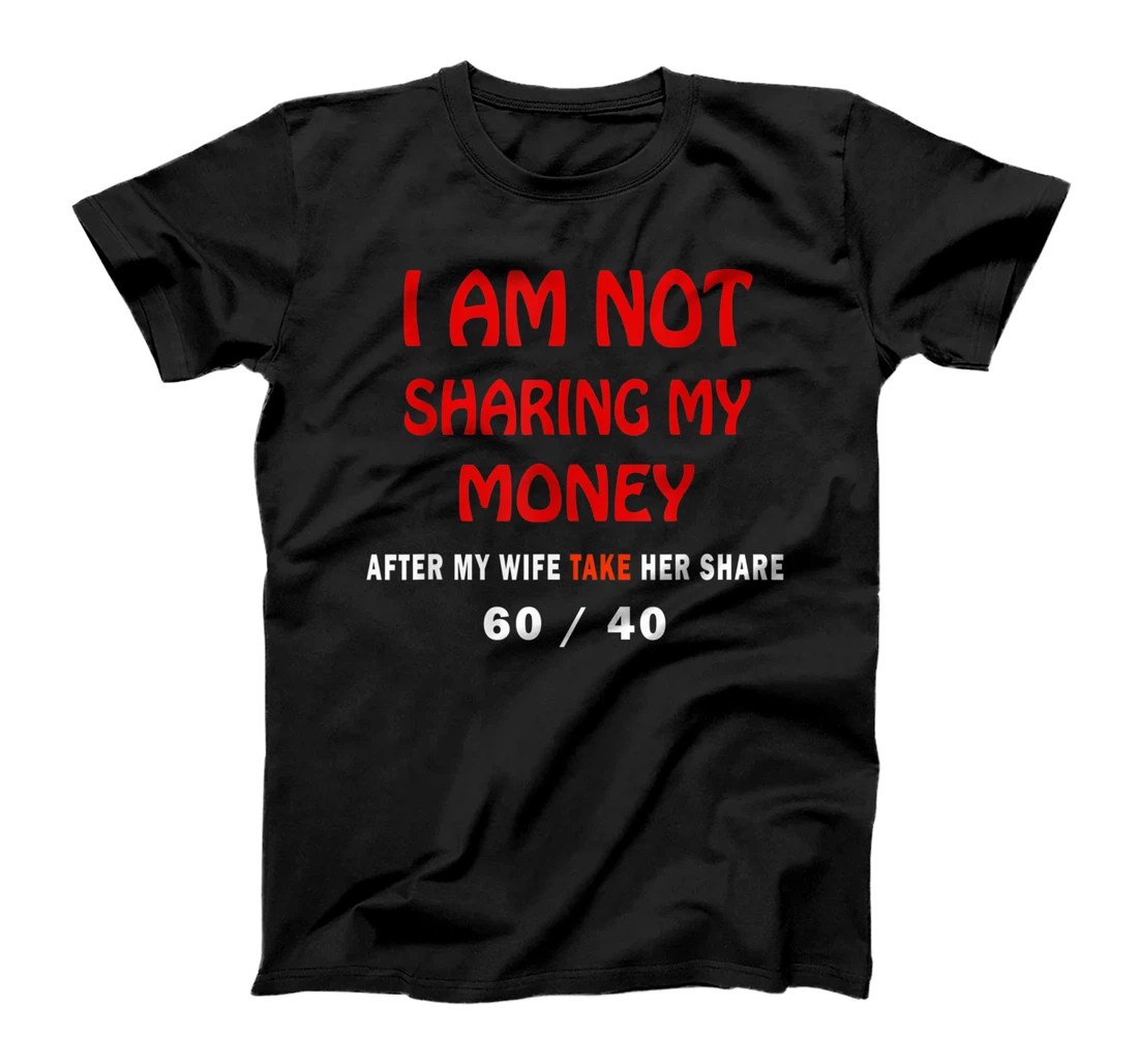 I am not Sharing my Money After my Wife Take Her Share T-Shirt, Women T-Shirt