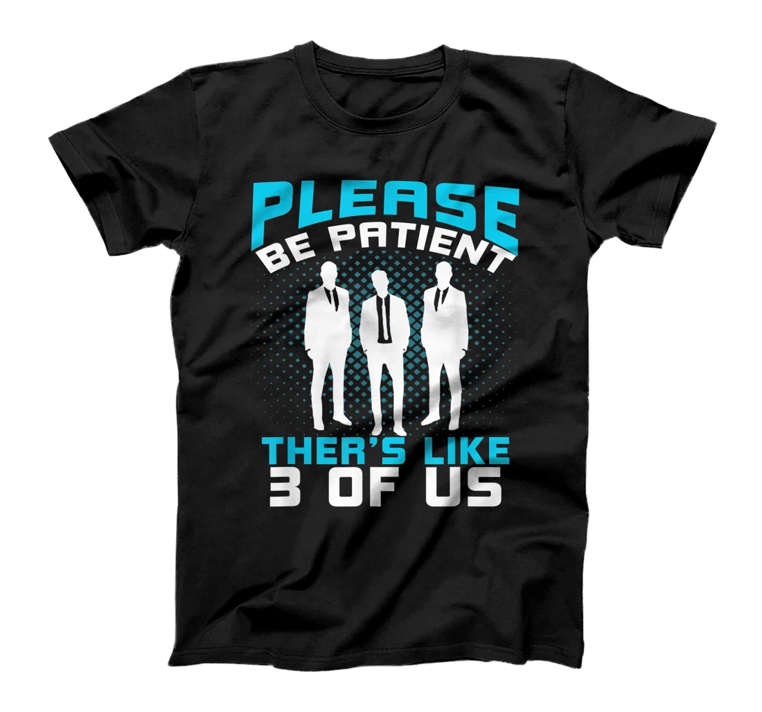 Please Be Patient There's Like 3 Of Us Funny T-Shirt, Women T-Shirt