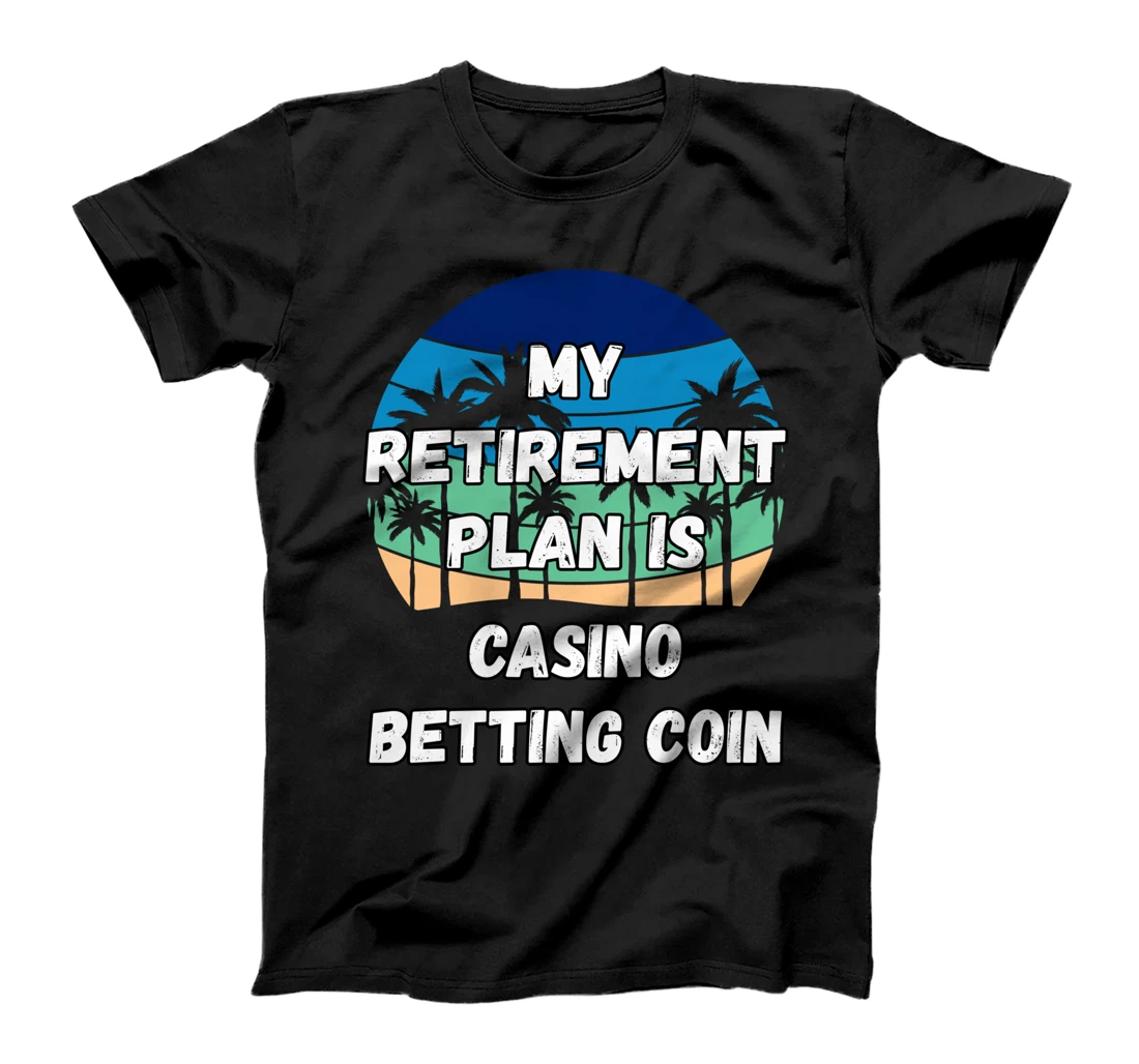 Casino Betting Coin Crypto, My Retirement Plan is Casino Bet T-Shirt