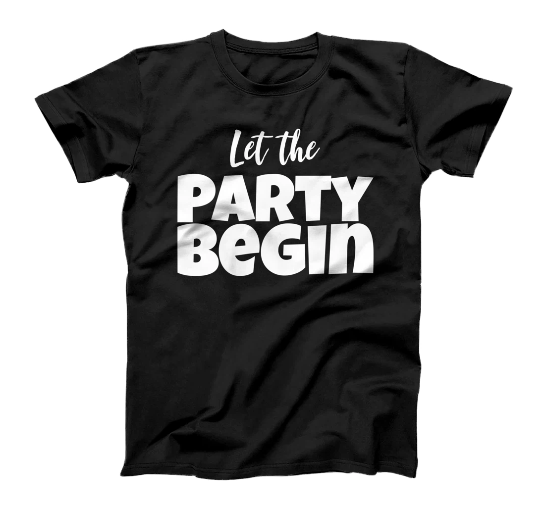 Let The Party Begin T-Shirt