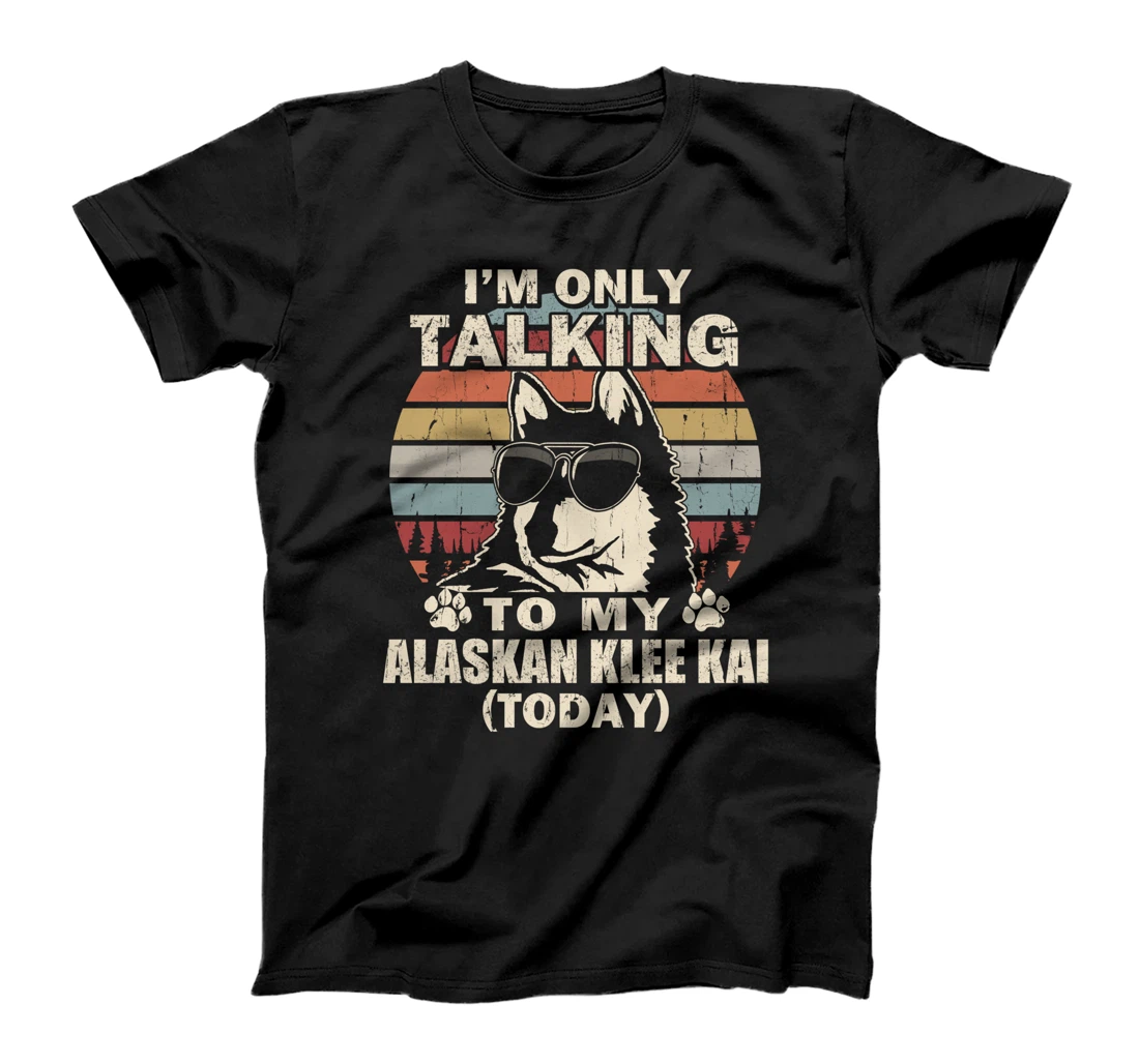 I'm Only Talking To My Alaskan Klee Kai Today Funny T-Shirt