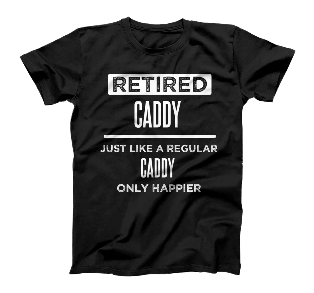 Retired Golf Caddy Golfer Funny Saying Retirement T-Shirt