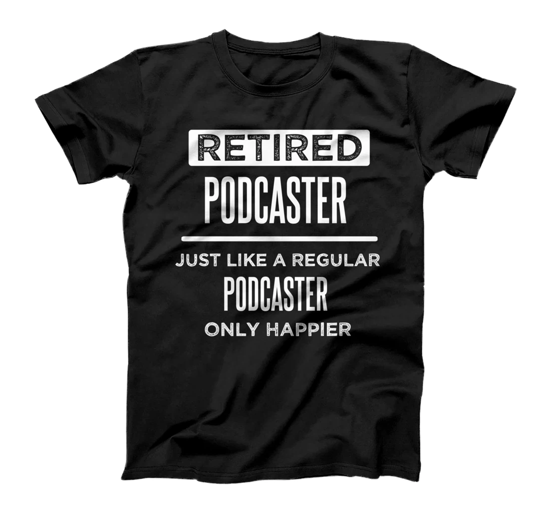 Retired Podcaster Funny Saying Retirement T-Shirt