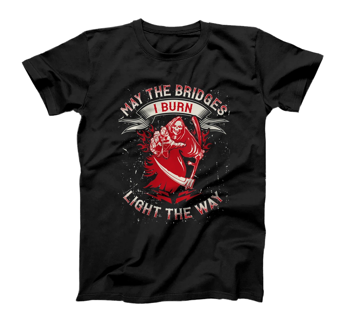 Womens Tough Grim Reaper Design Gift - May the Bridges I Burn Ligh T-Shirt, Women T-Shirt