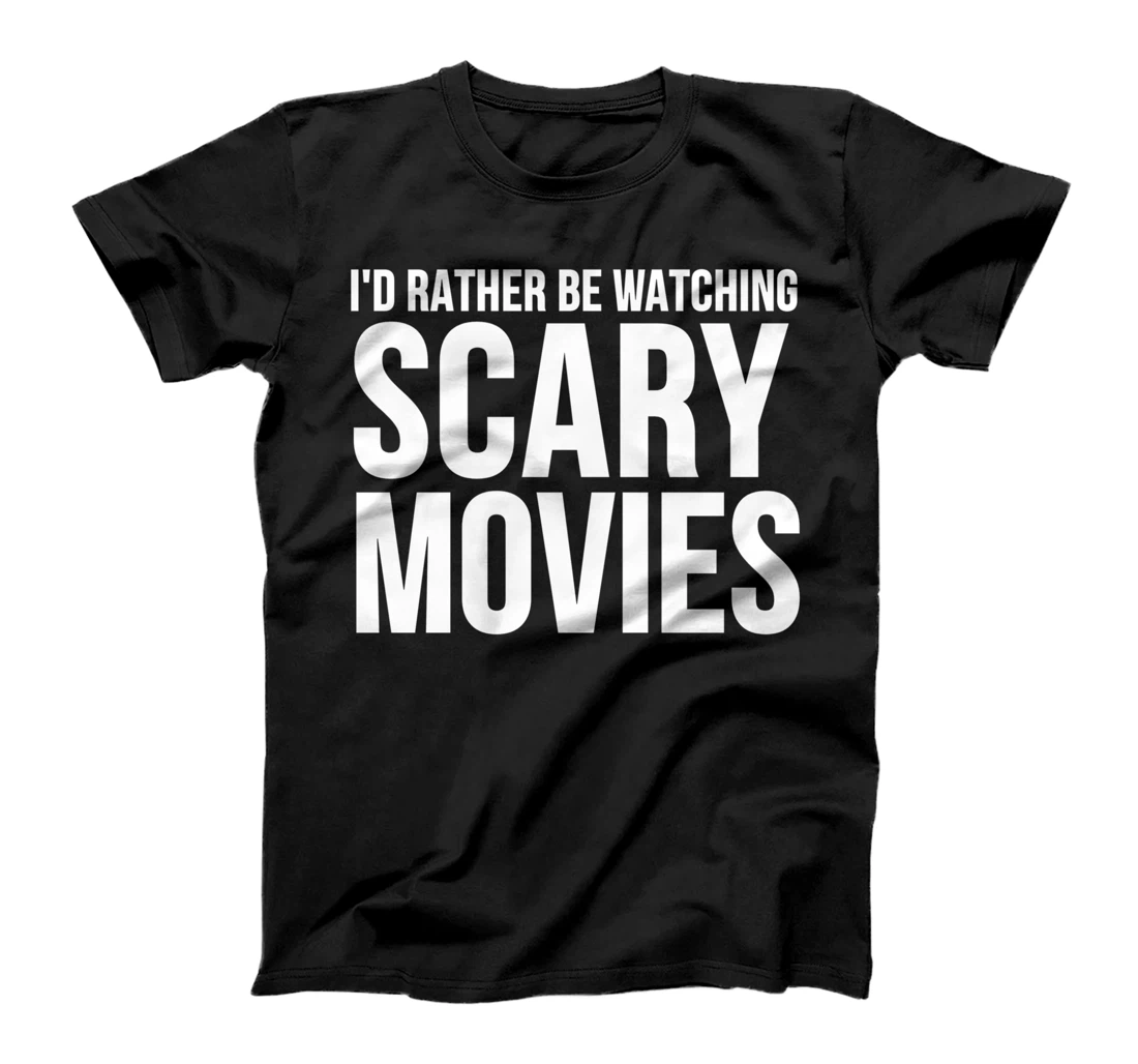 Id Rather Be Watching Scary Movies - Funny Scary Movie Lover T-Shirt