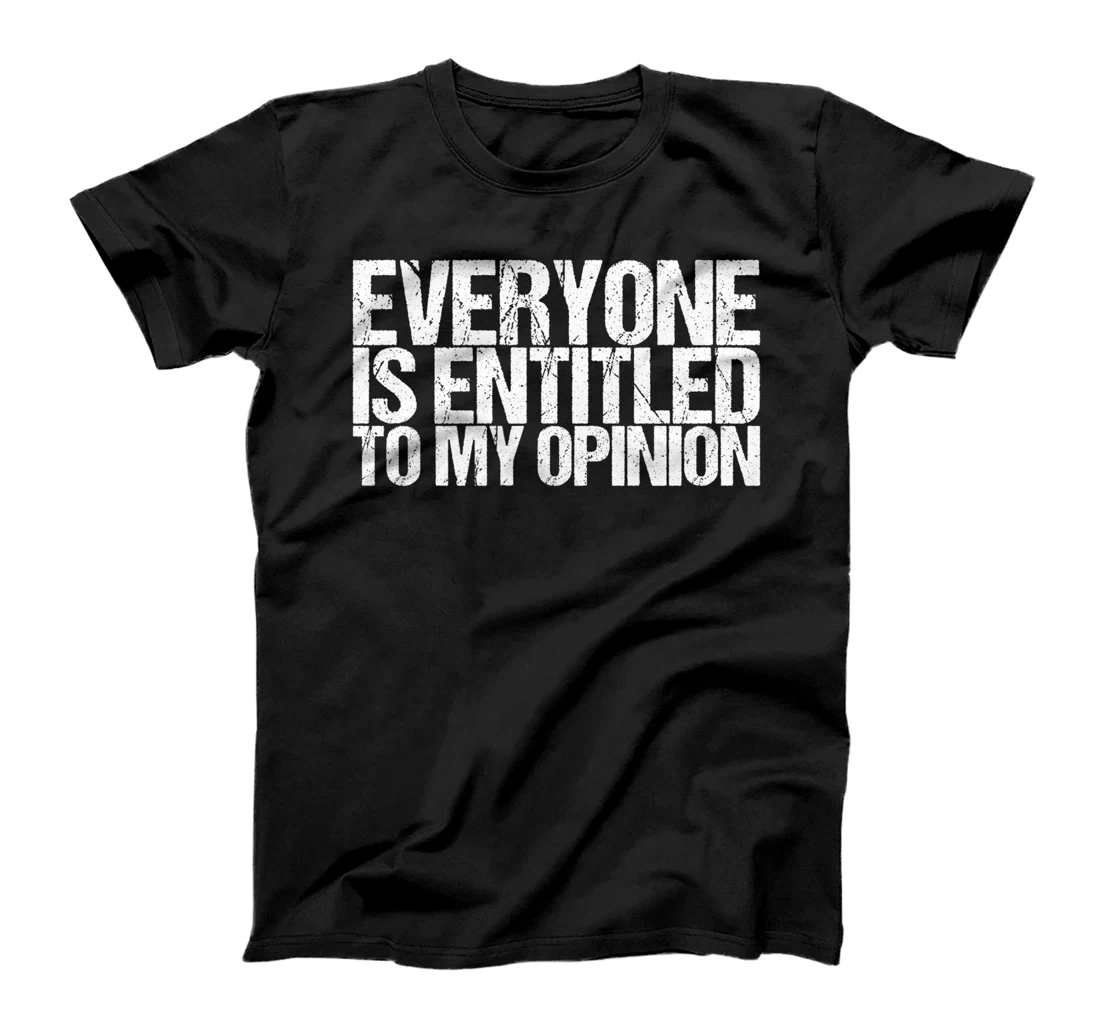 Everyone Is Entitled To My Opinion T-Shirt