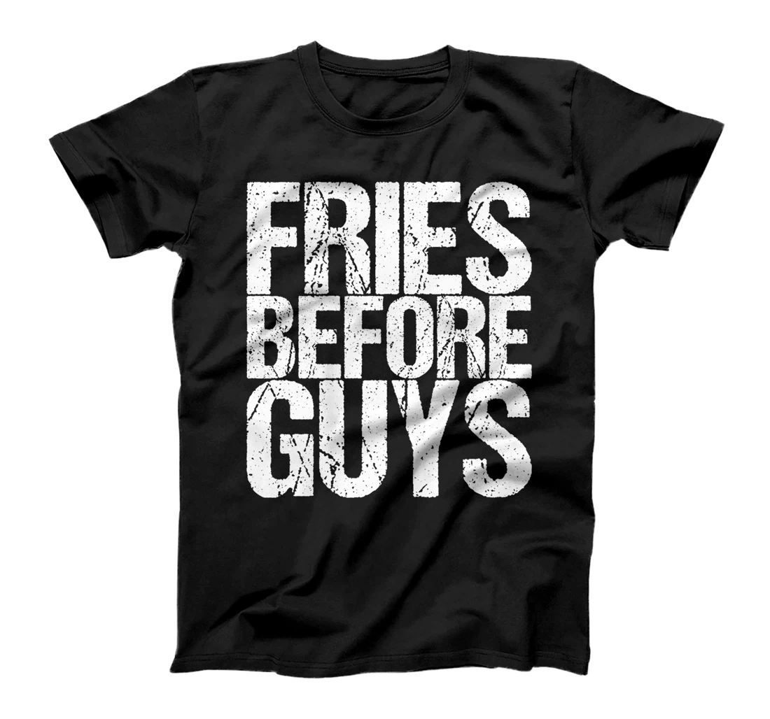 Fries Before Guys T-Shirt