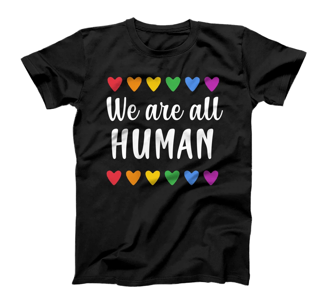 WE ARE ALL HUMAN with Rainbow Hearts for Gay Pride T-Shirt