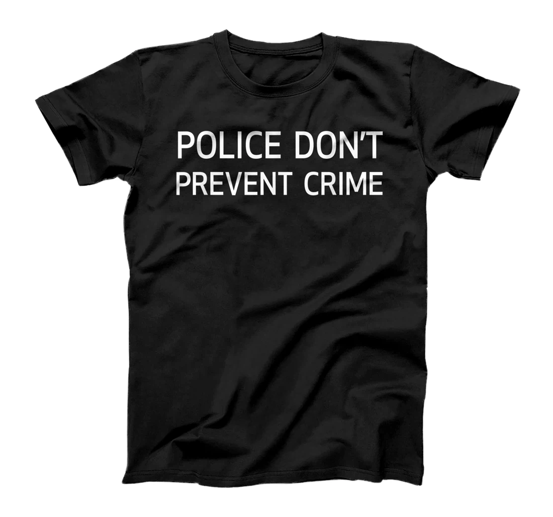 Police Don't Prevent Crime Defund the Police Graphic T-Shirt, Kid T-Shirt and Women T-Shirt