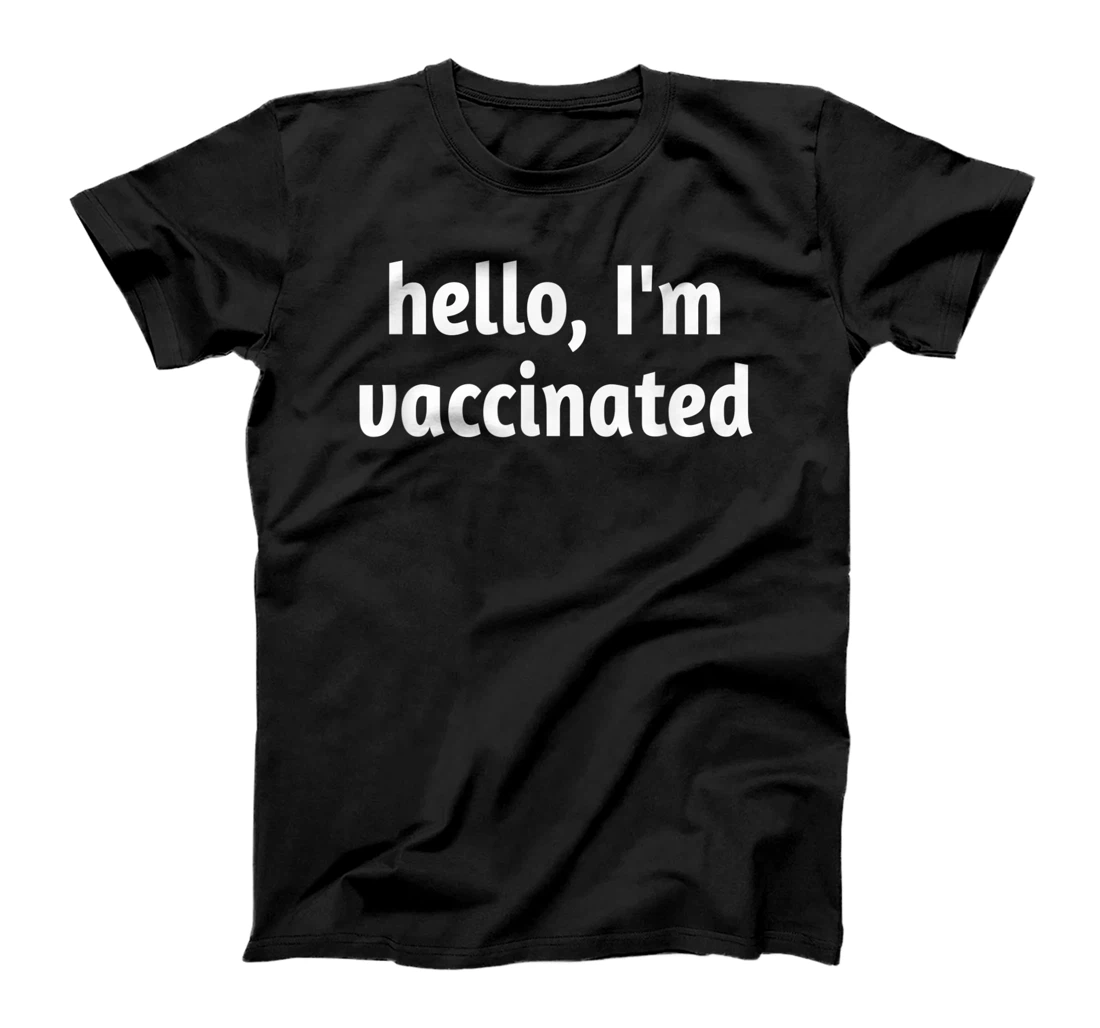 Hello I'm vaccinated funny gift T-Shirt, Kid T-Shirt and Women T-Shirt