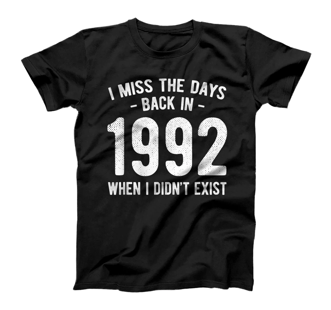 I Miss The Days Back In 1992 When I Didn't Exist Nostalgia T-Shirt, Kid T-Shirt and Women T-Shirt