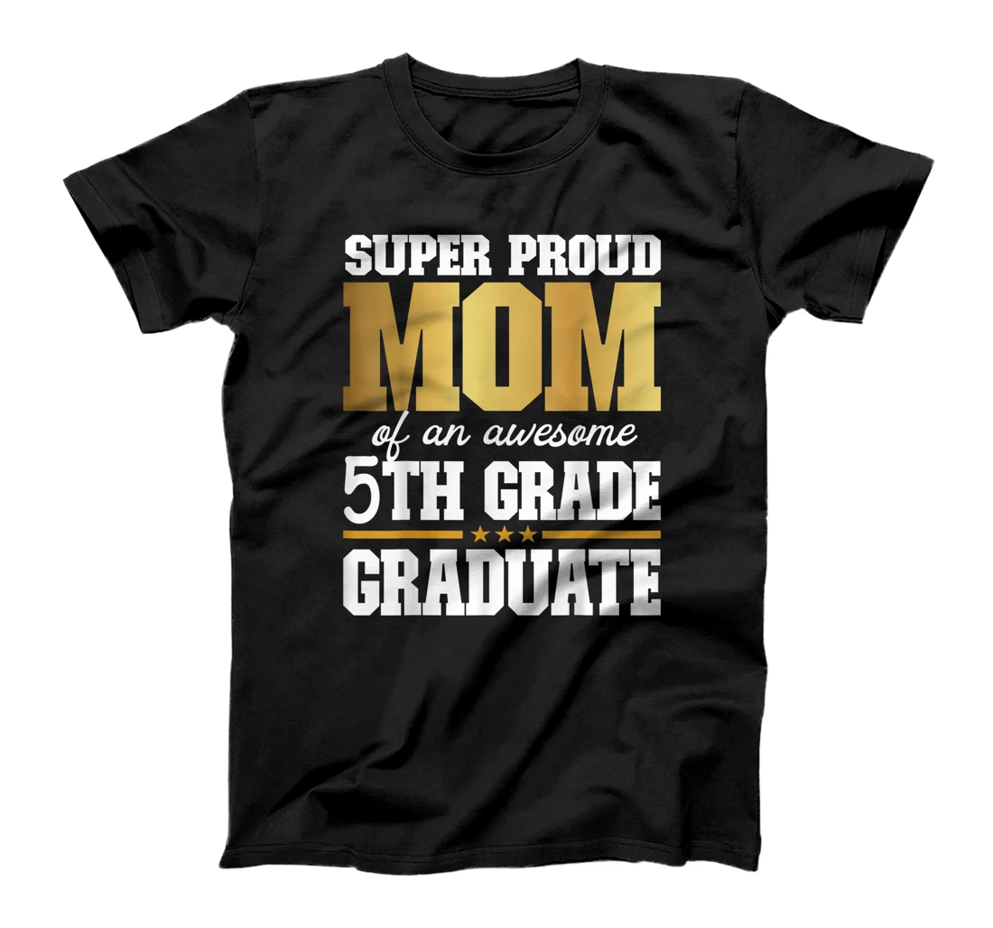 Super Proud Mom of an Awesome 2021 5th Grade Graduate T-Shirt, Kid T-Shirt and Women T-Shirt