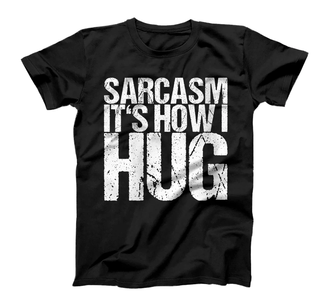 Womens Sarcasm It's How I Hug T-Shirt, Women T-Shirt