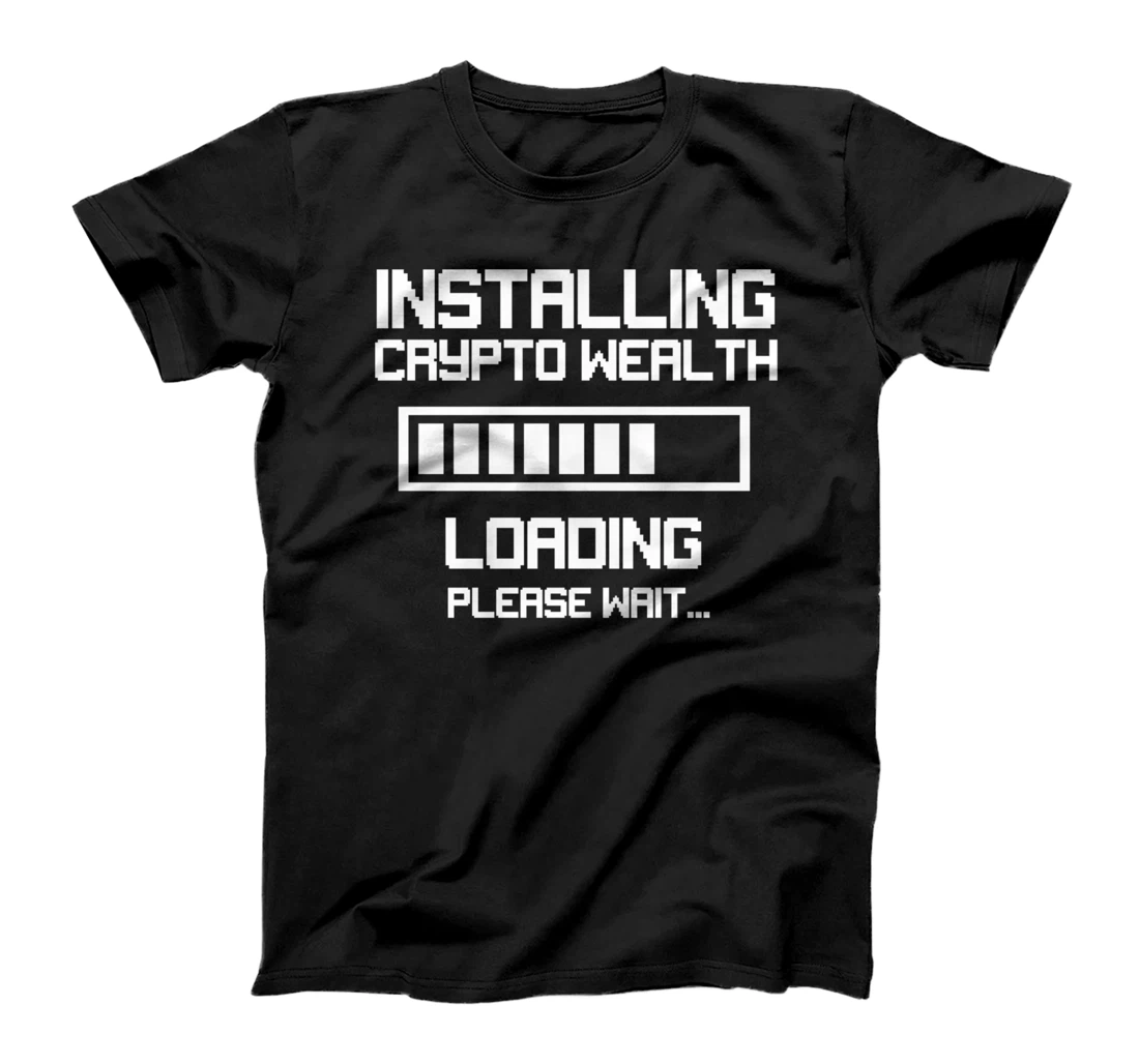 Installing Crypto Wealth Loading Funny Crypto Currency T-Shirt