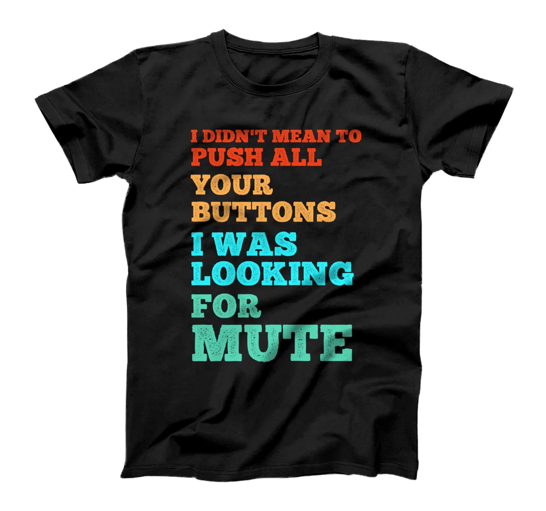 Funny I Didn't Mean to Push Your Buttons I was looking T-Shirt