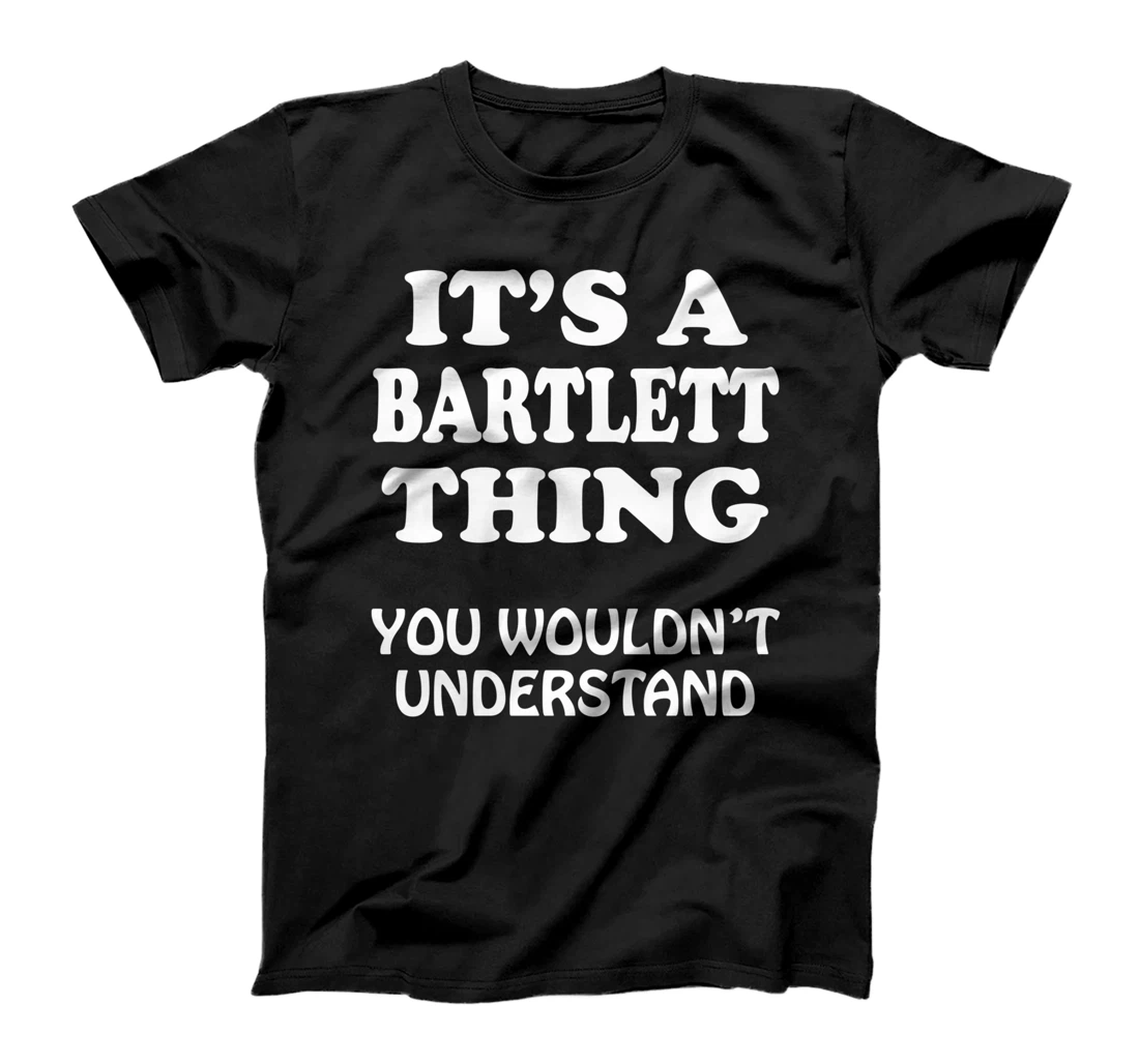 Its A BARTLETT Thing You Wouldnt Understand Family Reunion T-Shirt