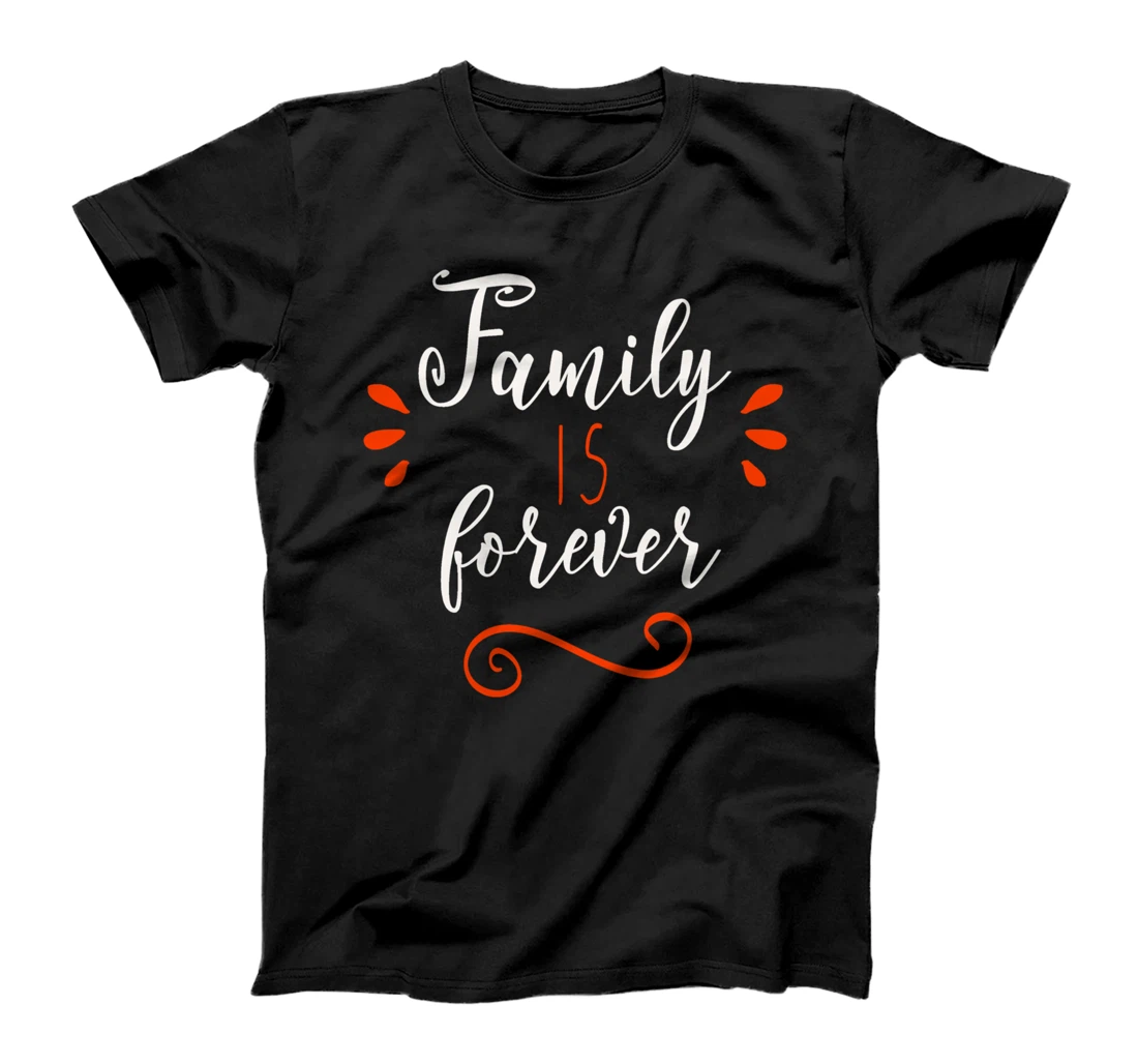 Matching Family Shirts Family Is Forever Family Reunion Gift T-Shirt