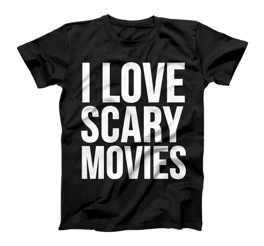 I Love Scary Movies - Funny Scary Movie Lover T-Shirt