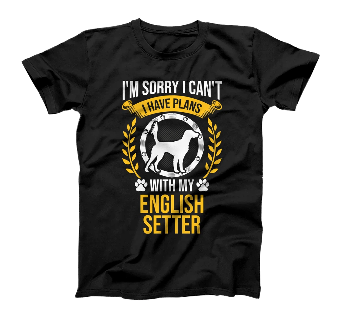 Sorry I Have Plans With My English Setter Dog Lover T-Shirt