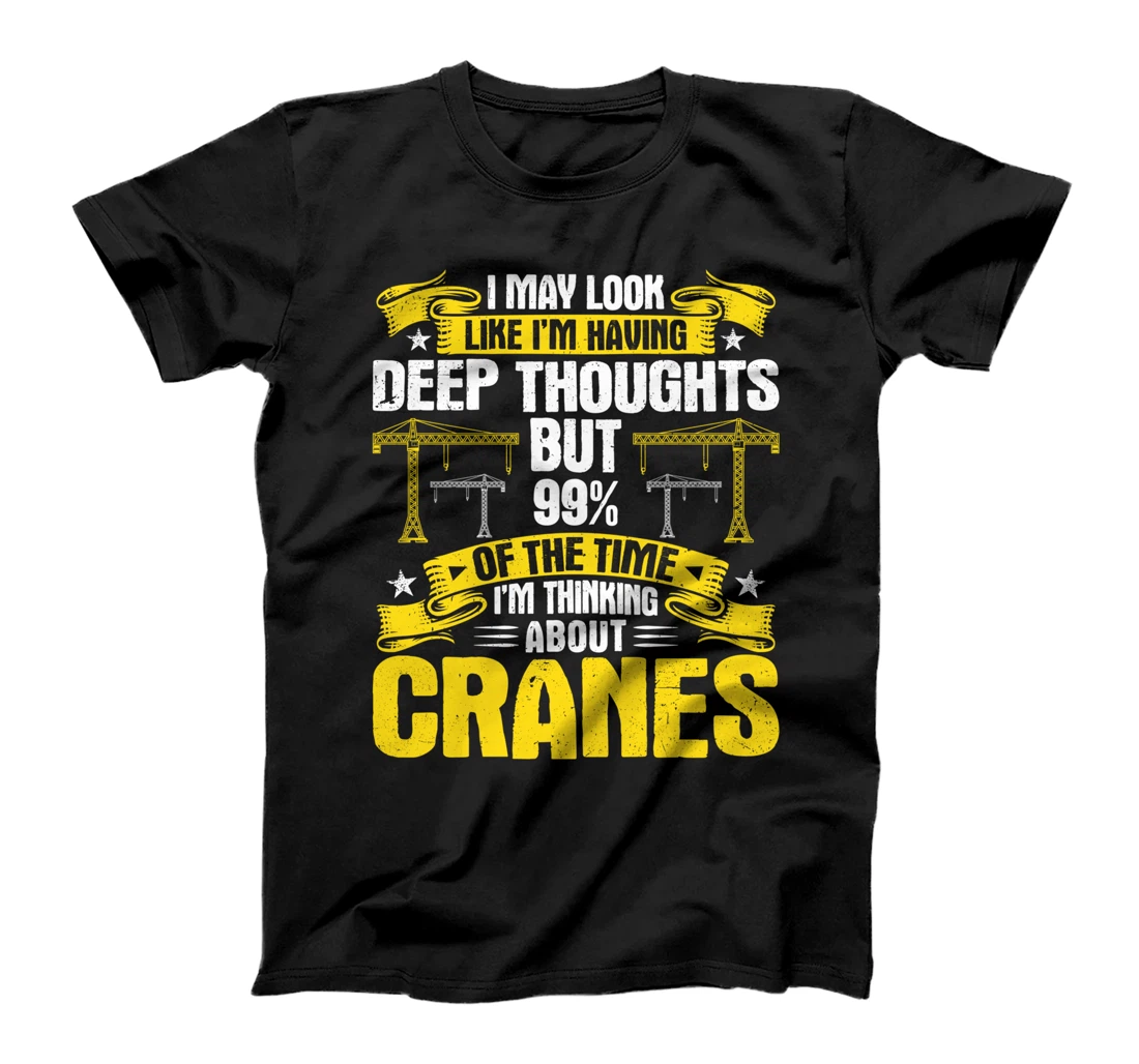 Deep Thoughts Crane Operator T-Shirt