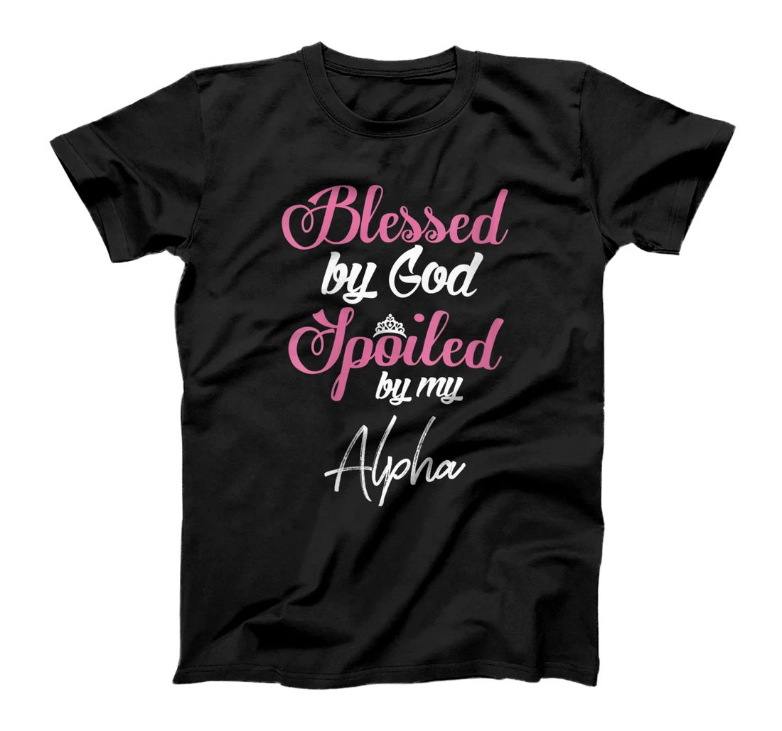 Womens Blessed by God Spoiled by My Alpha Design T-Shirt, Women T-Shirt