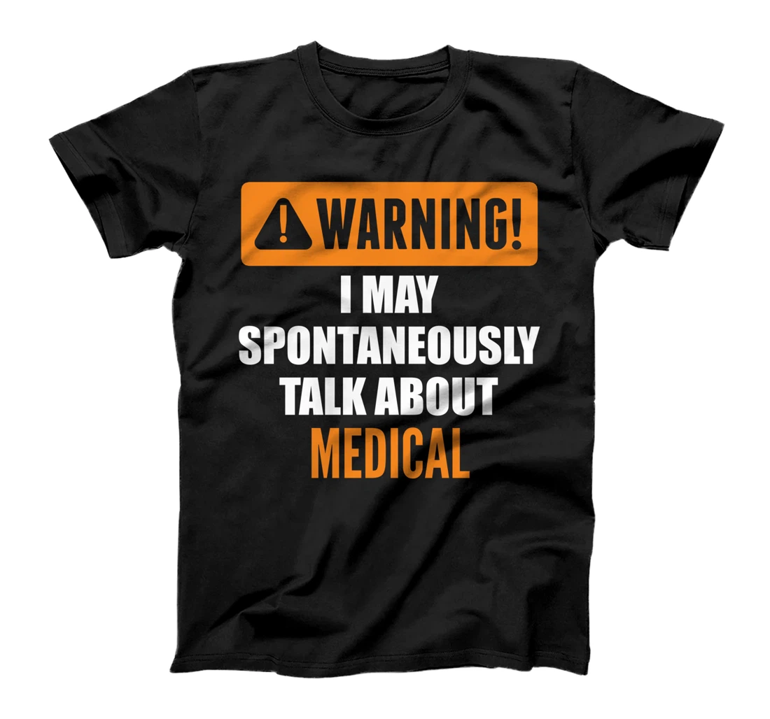 Warning I May Spontaneously Talk About Medical T-Shirt