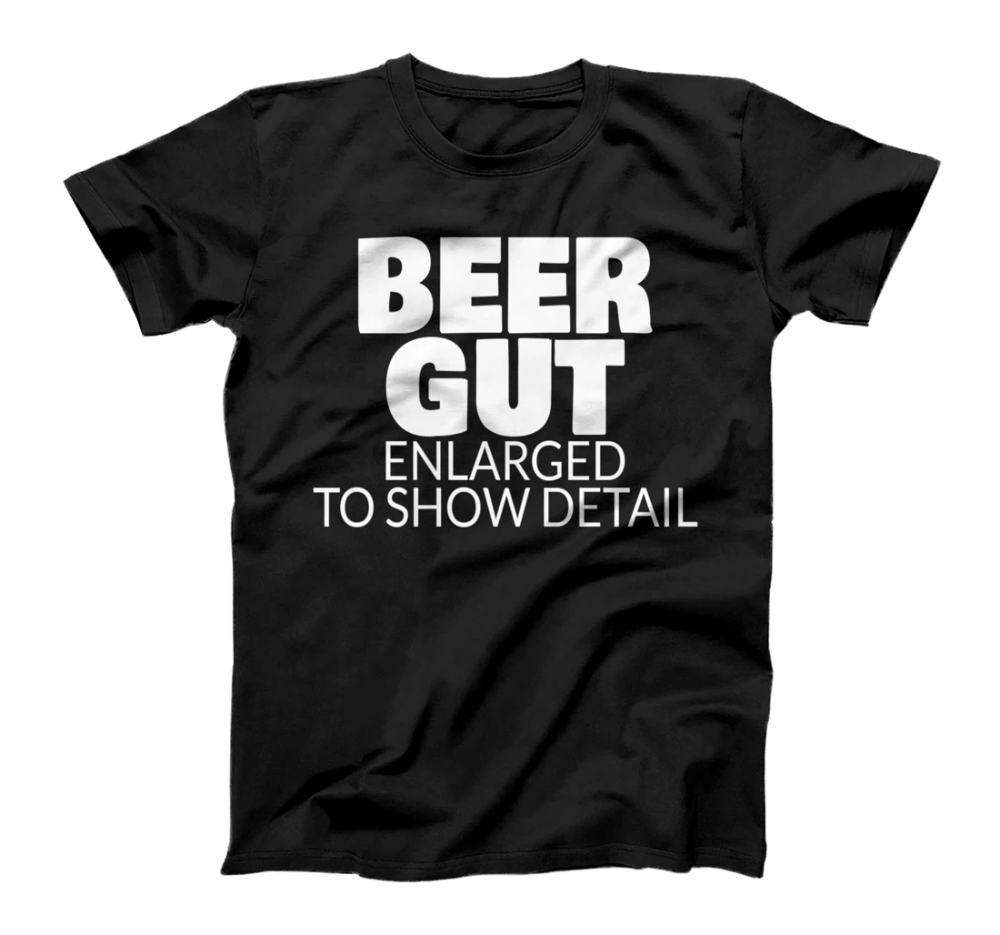 Beer Gut Enlarged To Show Detail Fuel Beer Drinker Beer Gut T-Shirt