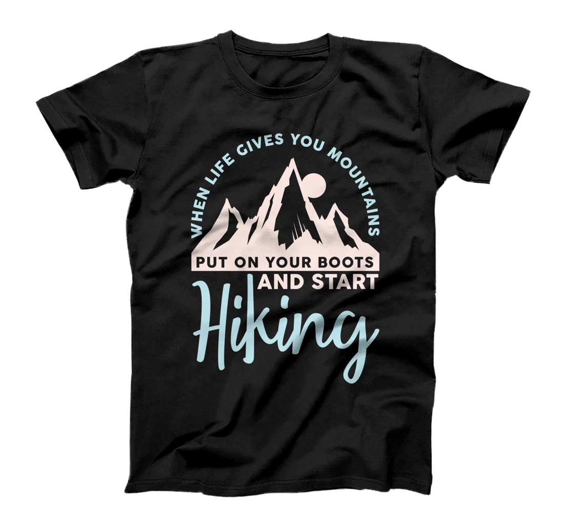 When Life Gives You Mountains Funny Hiker Nature Hiking T-Shirt