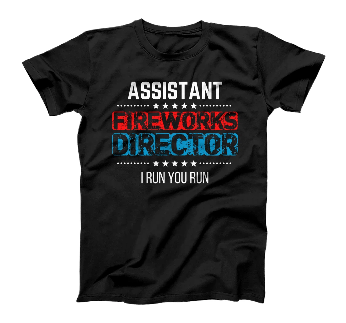 Assistant Fireworks Director Shirt I Run You Run 4th of July T-Shirt