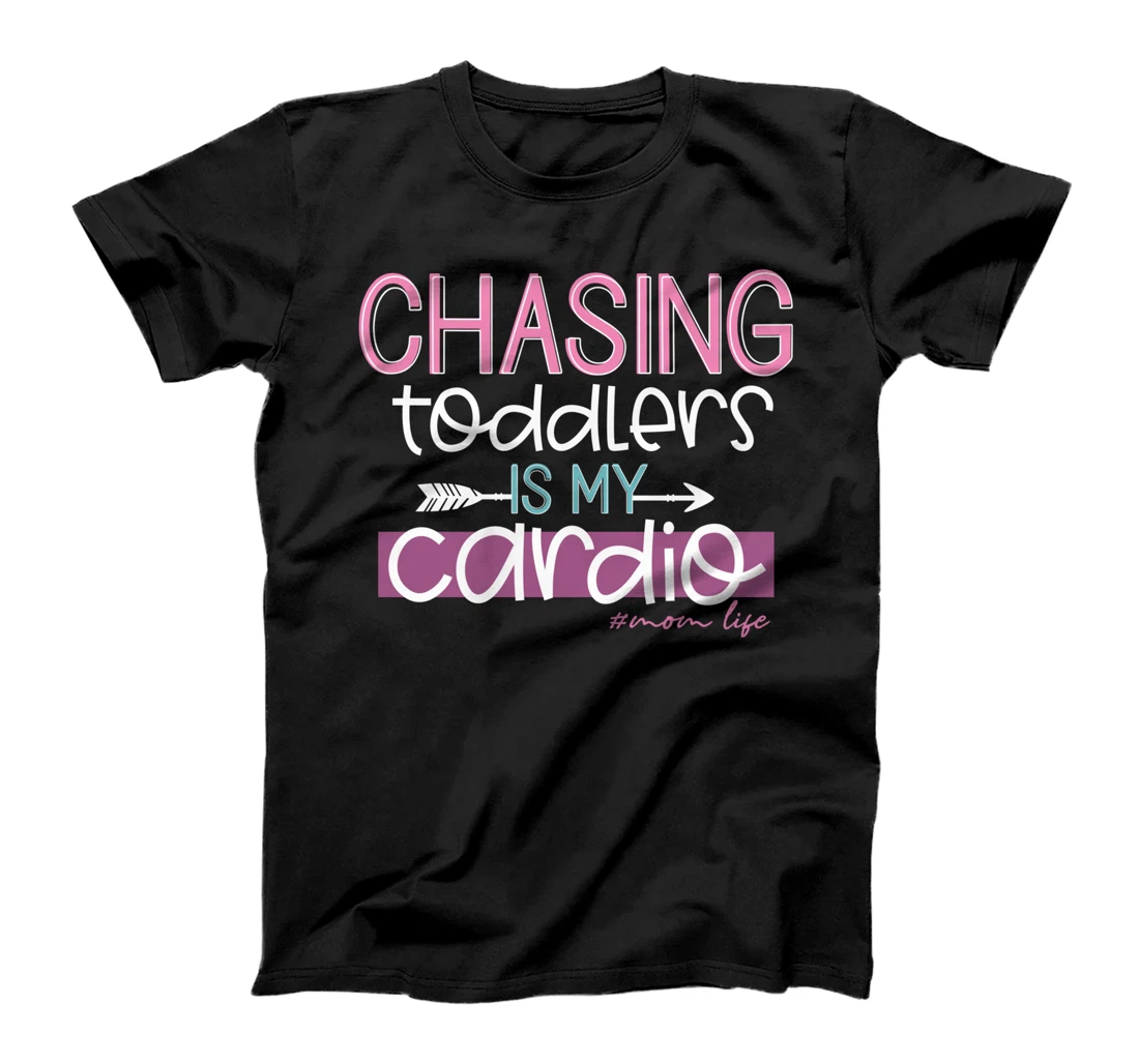 Funny Chasing Toddlers Is My Cardio Mom Mother Life T-Shirt