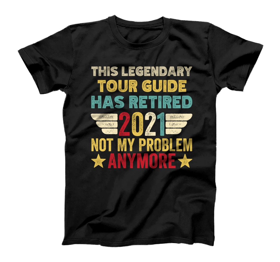 This legendary TOUR GUIDE has retired not my problem T-Shirt