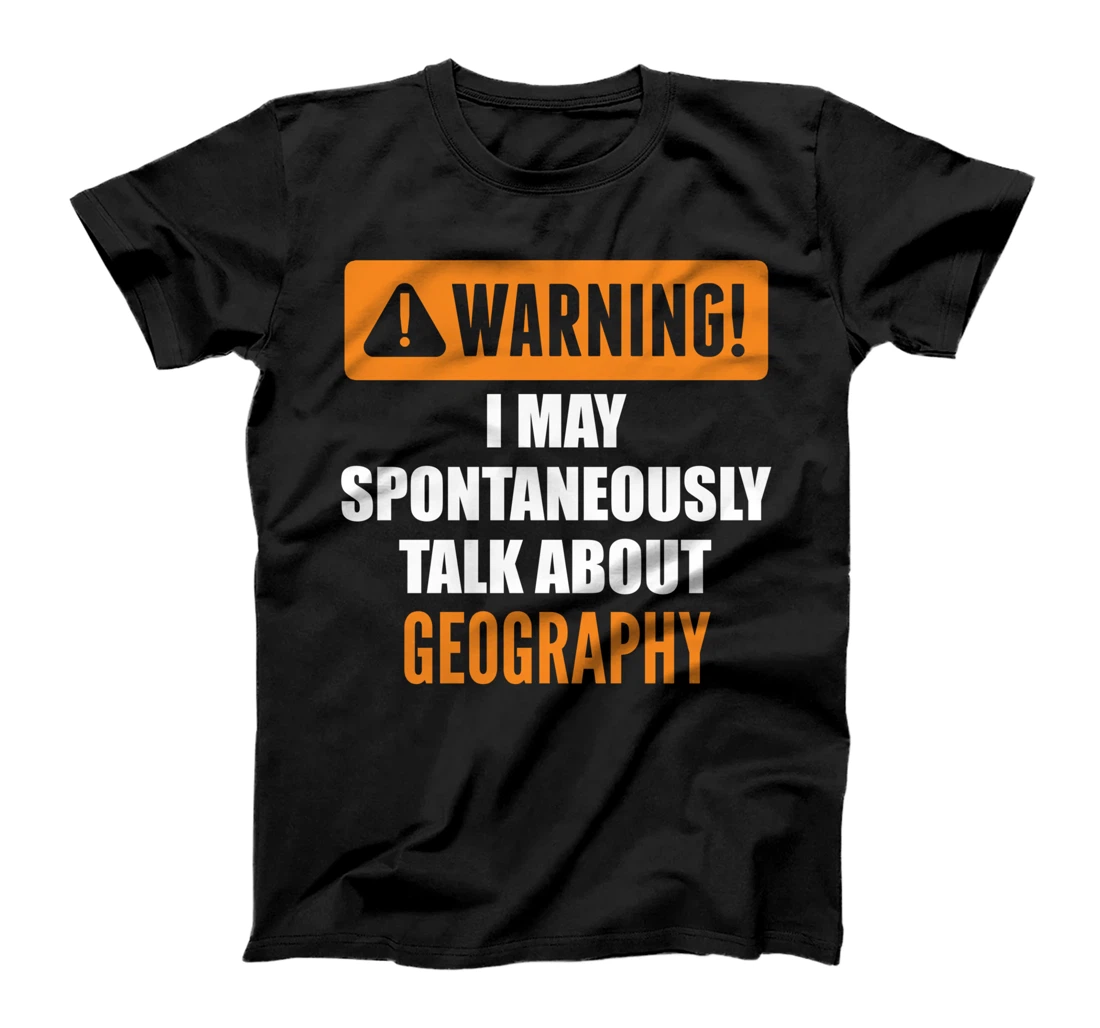 Warning I May Spontaneously Talk About Geography T-Shirt