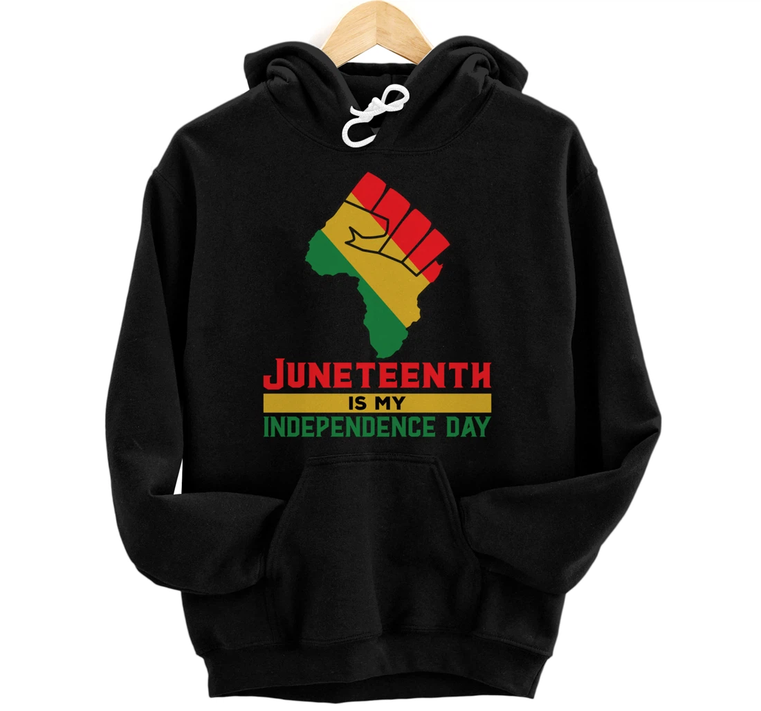 Juneteenth Is My Independence Day, Proud Melanin, Juneteenth Pullover Hoodie