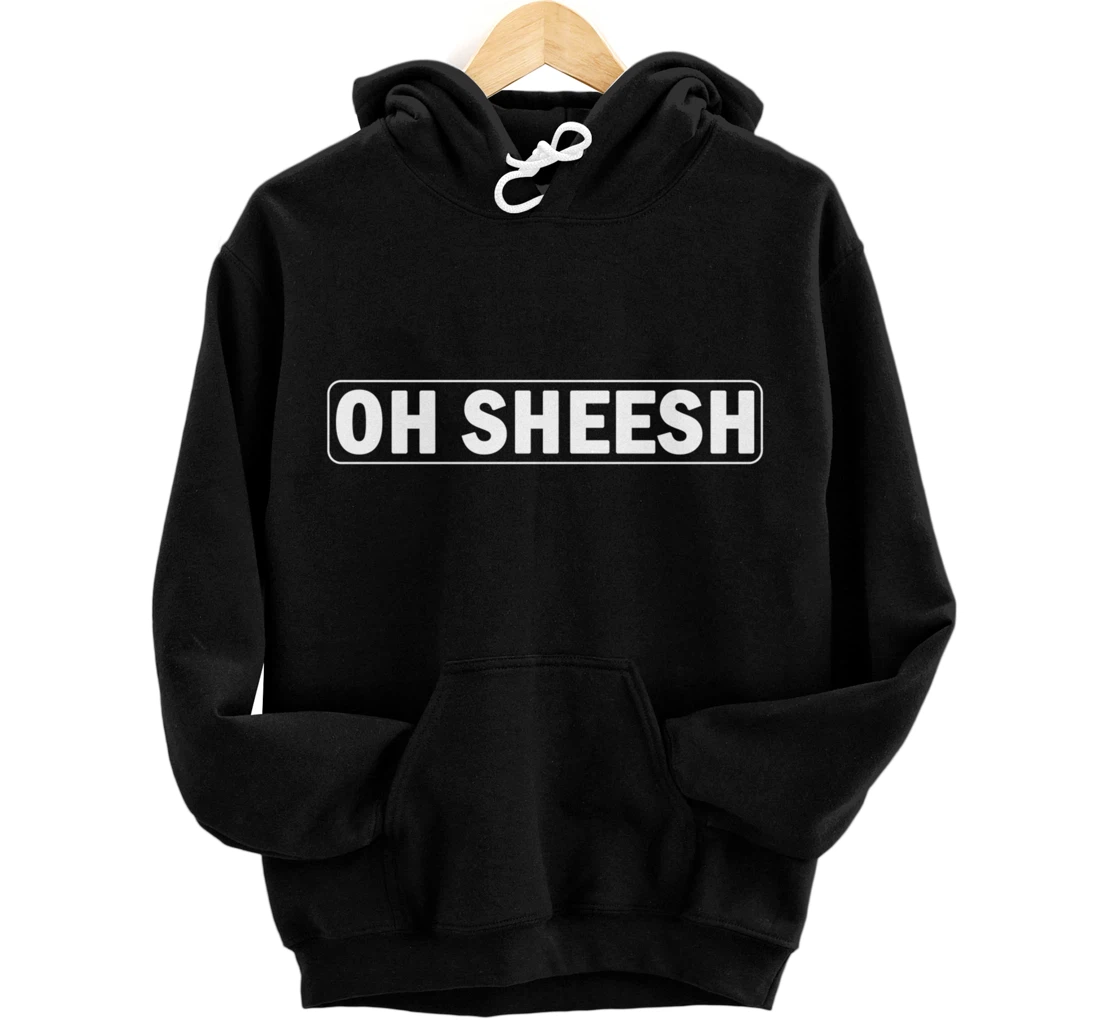 Sheesh - Popular Trending Meme Viral Funny Trend Trendy Pullover Hoodie