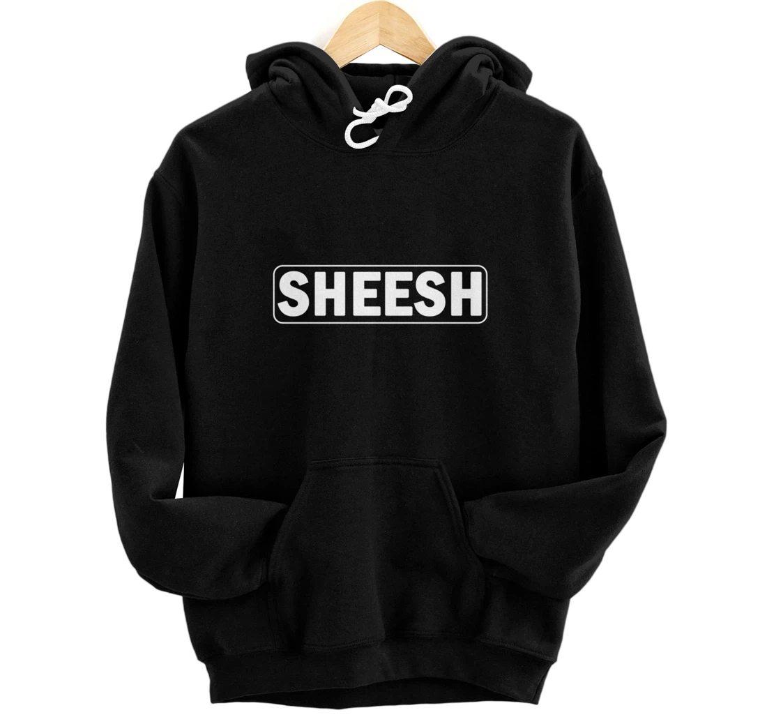 Sheesh - Popular Trending Meme Viral Funny Trend Trendy Pullover Hoodie