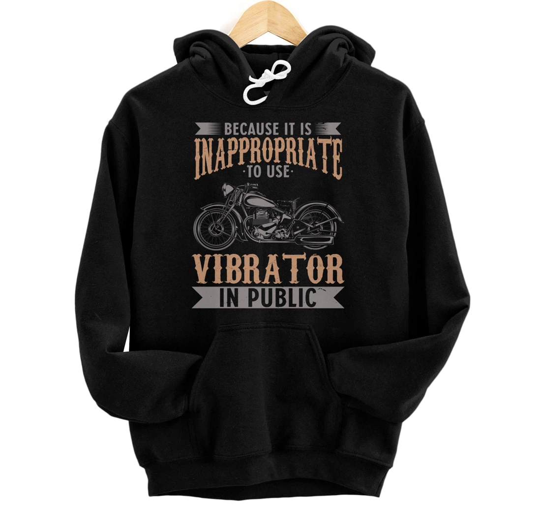 Personalized Because It Is Inappropriate To Use Vibrator In Public Biker Pullover Hoodie