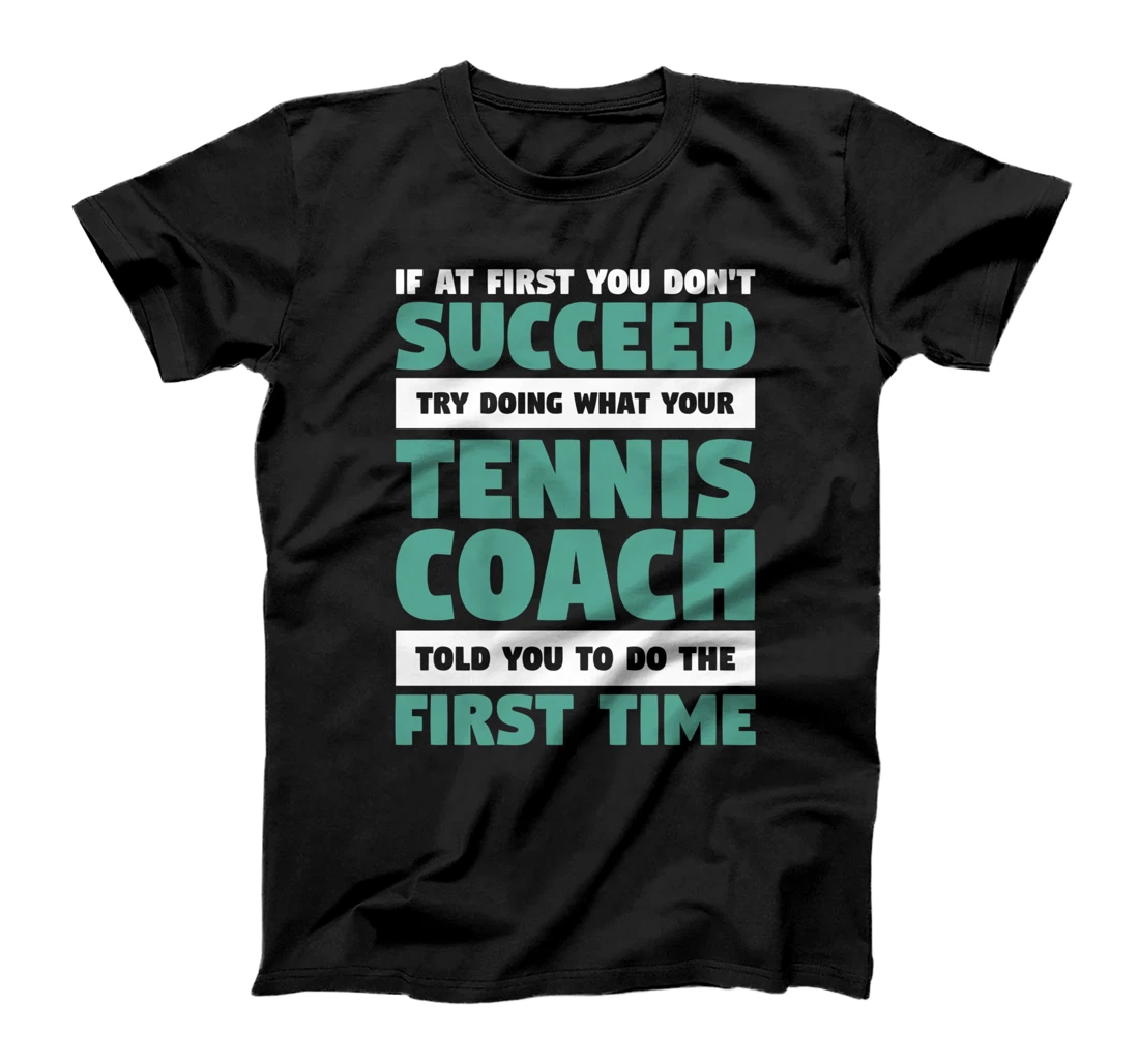 If At First You Don't Succeed Funny Tennis Coach Player T-Shirt