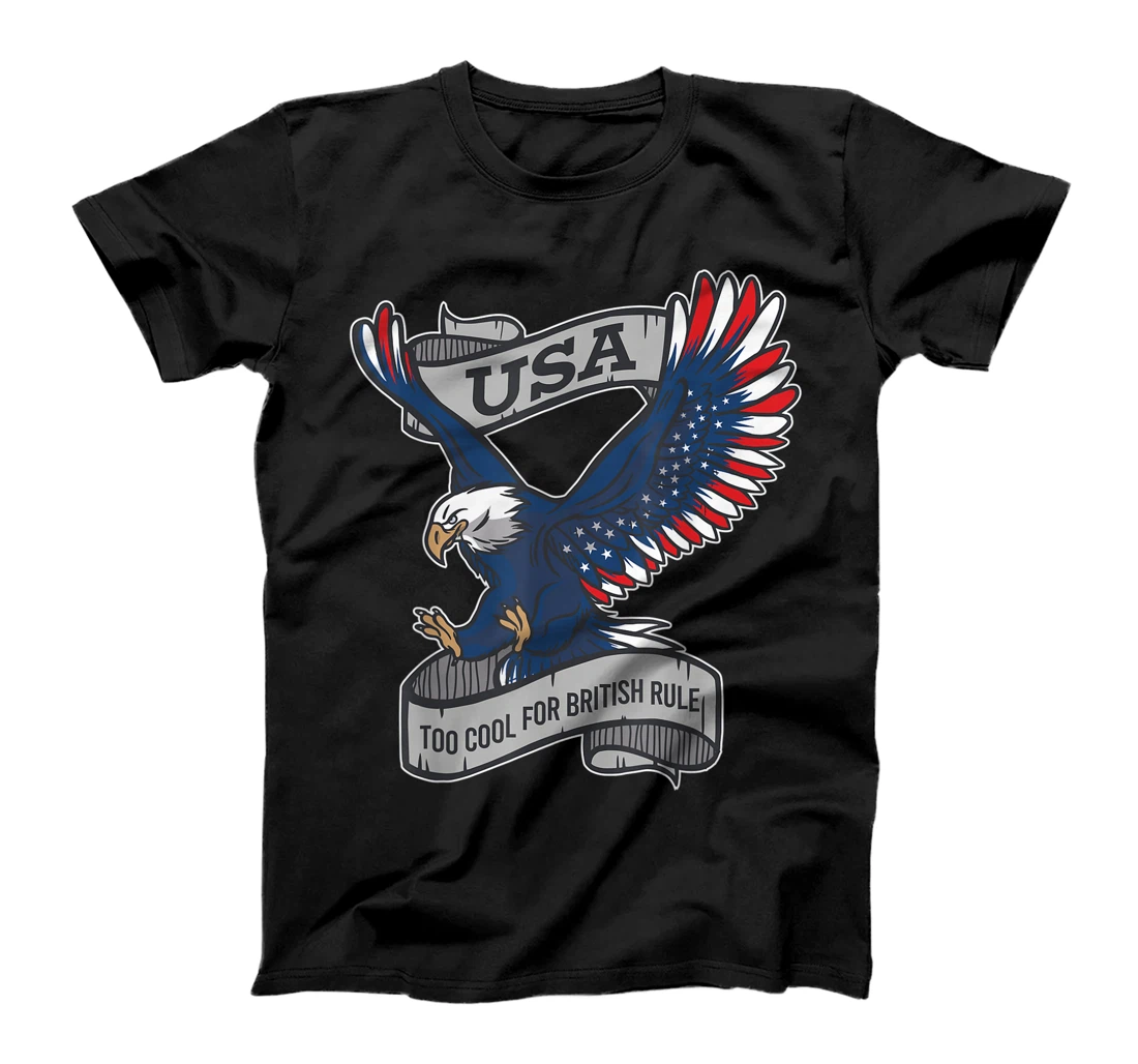 Too Cool For British Rule 4th of July Eagle Veteran Memorial T-Shirt, Kid T-Shirt and Women T-Shirt