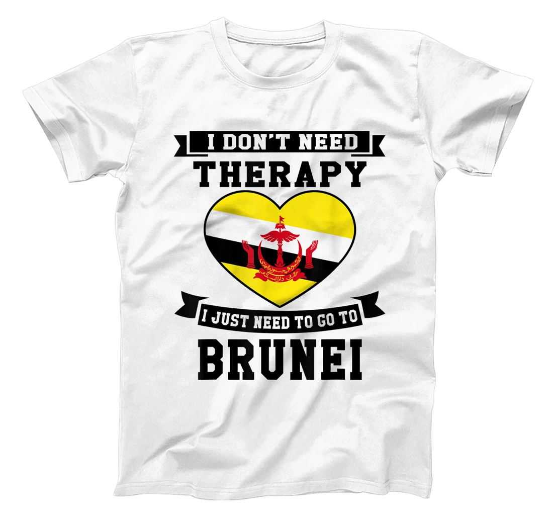 I Don't Need Therapy I Just Need To Go To Brunei T-Shirt, Kid T-Shirt and Women T-Shirt